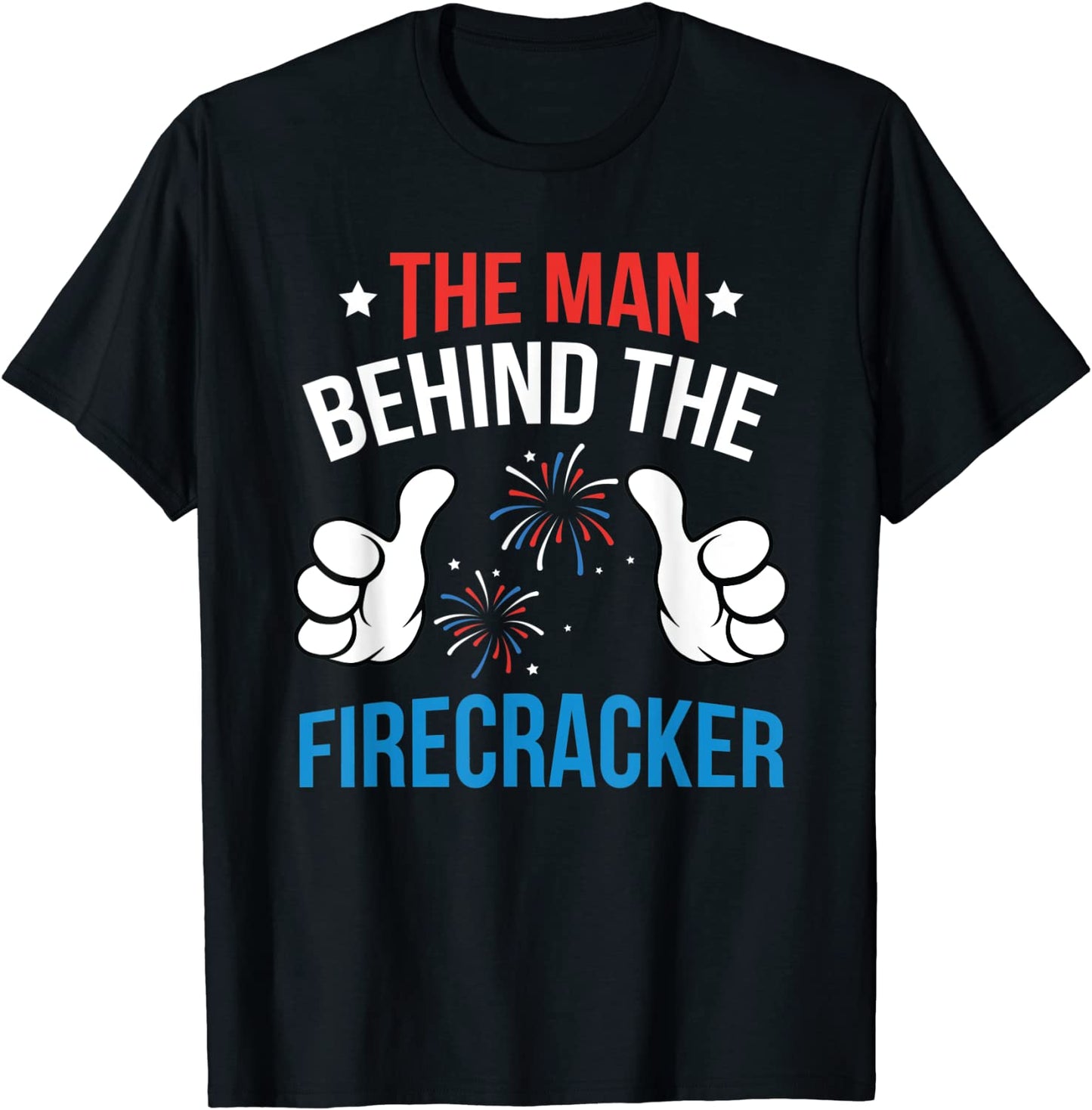 Mens Funny 4th Of July The Man Behind The Firecracker Patriotic T-Shirt