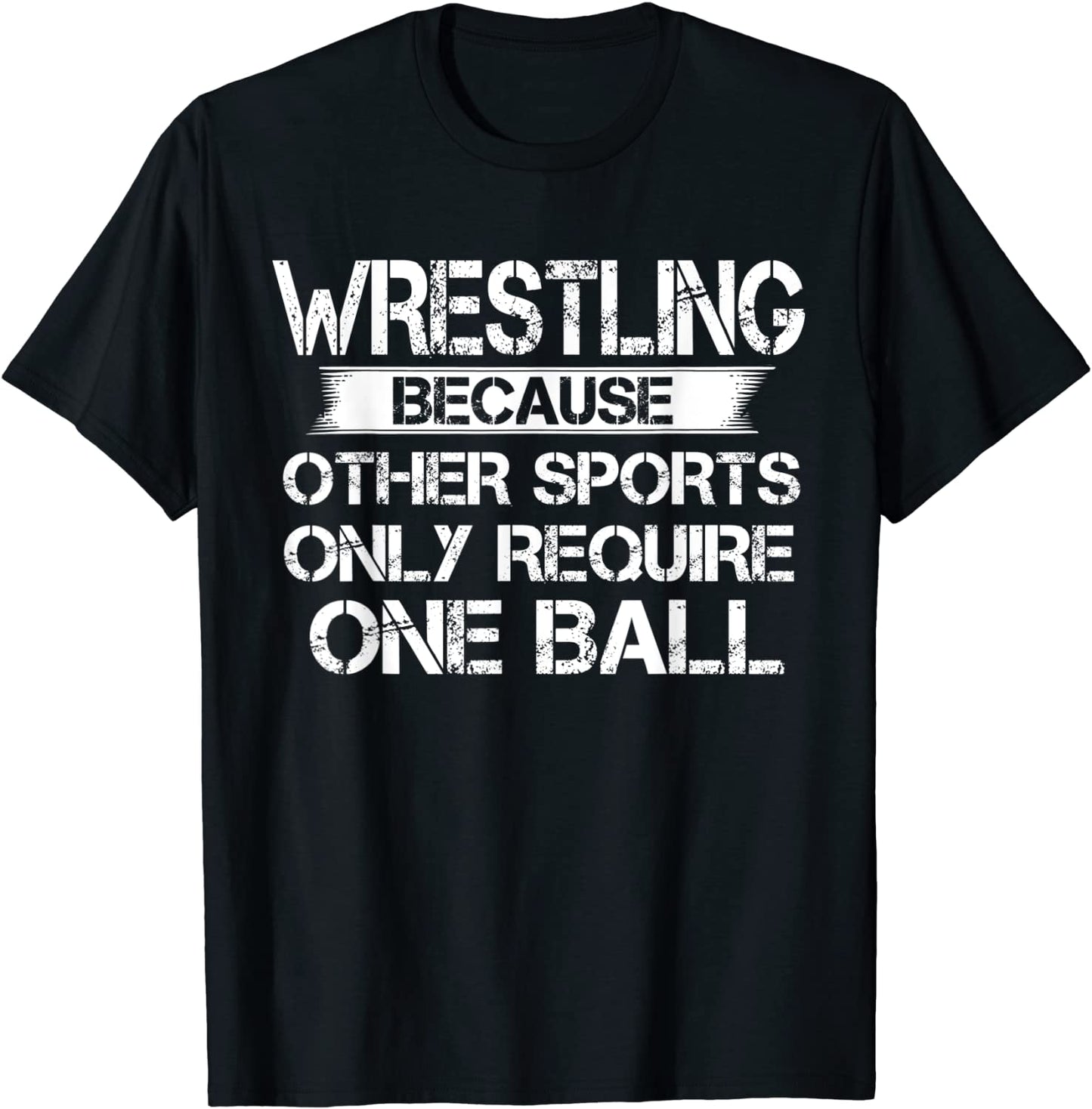 Wrestling Because Other Sports Only Require One Ball T-Shirt