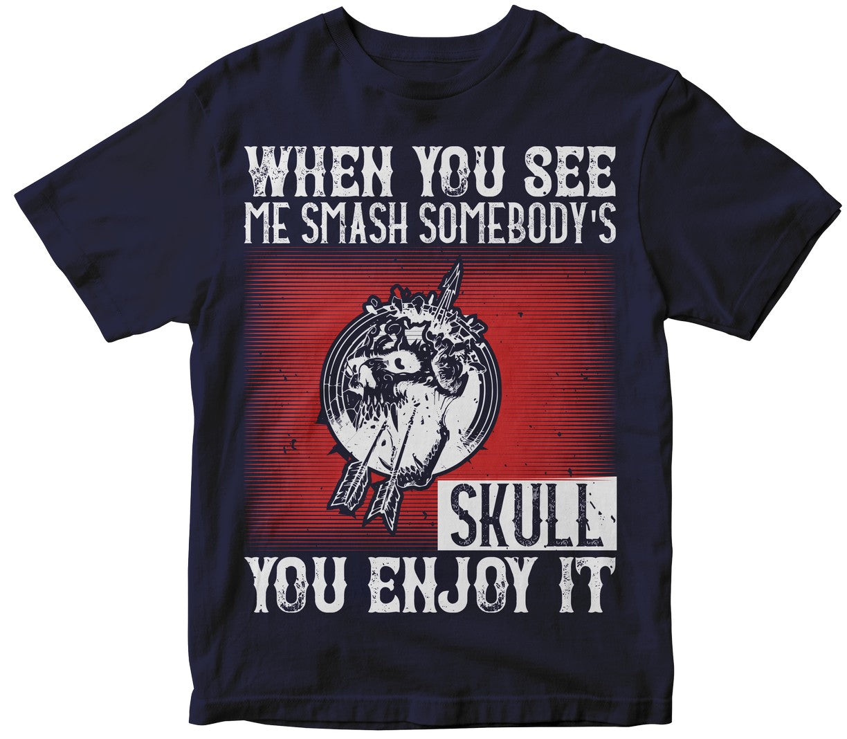 When You See Me Smash Somebody'S Skull, You Enjoy It
