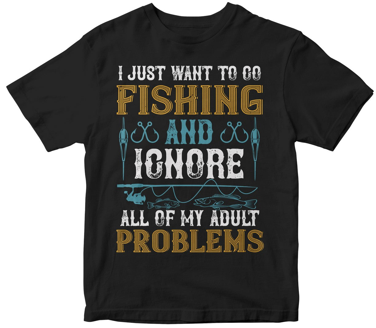 I Just Want To Go Fishing And Ignore All Of My Adult