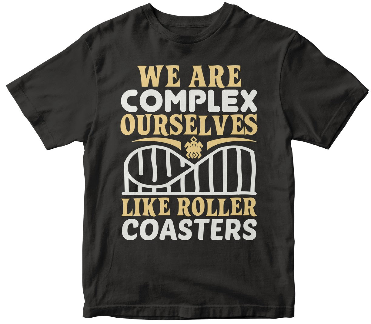 We Are Complex Ourselves, Like Roller Coasters