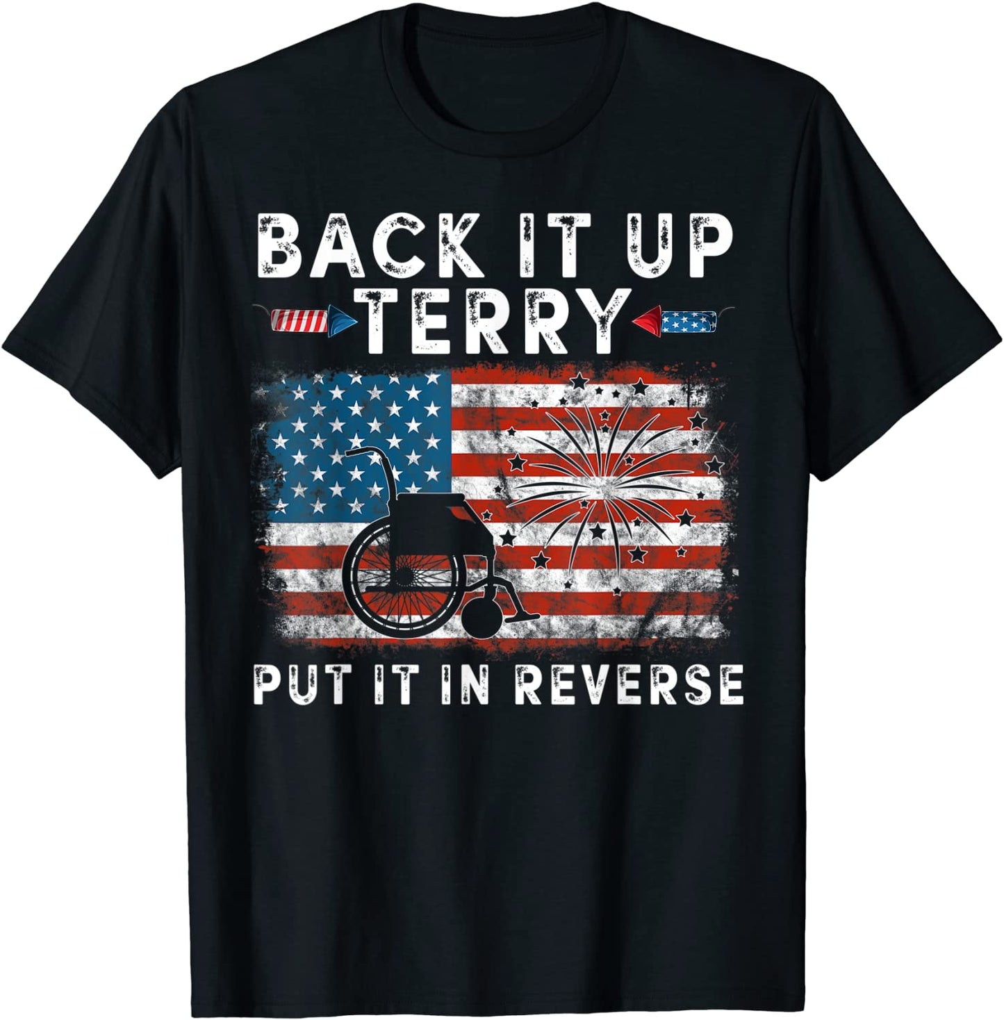 Back Up Terry Put It In Reverse Firework Funny 4th Of July T-Shirt