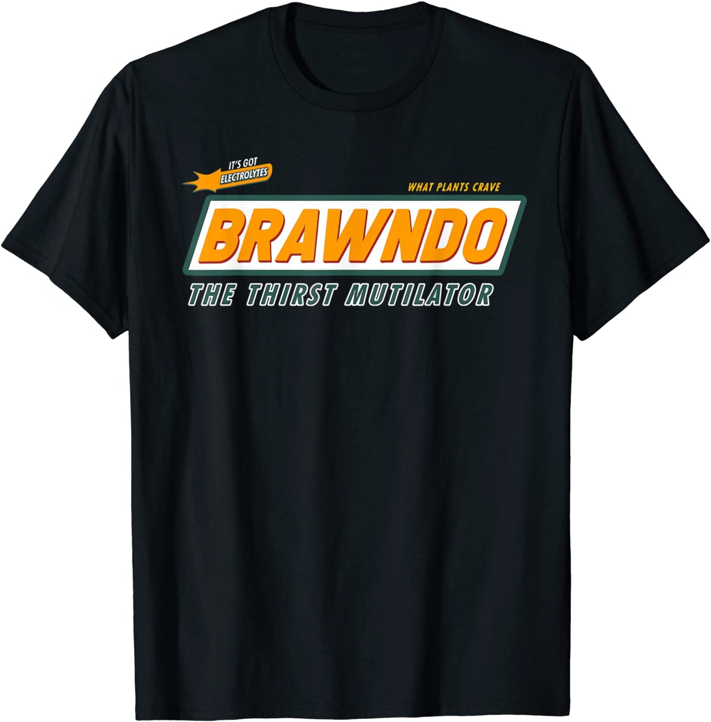 What Plants Crave Brawndo T-Shirt