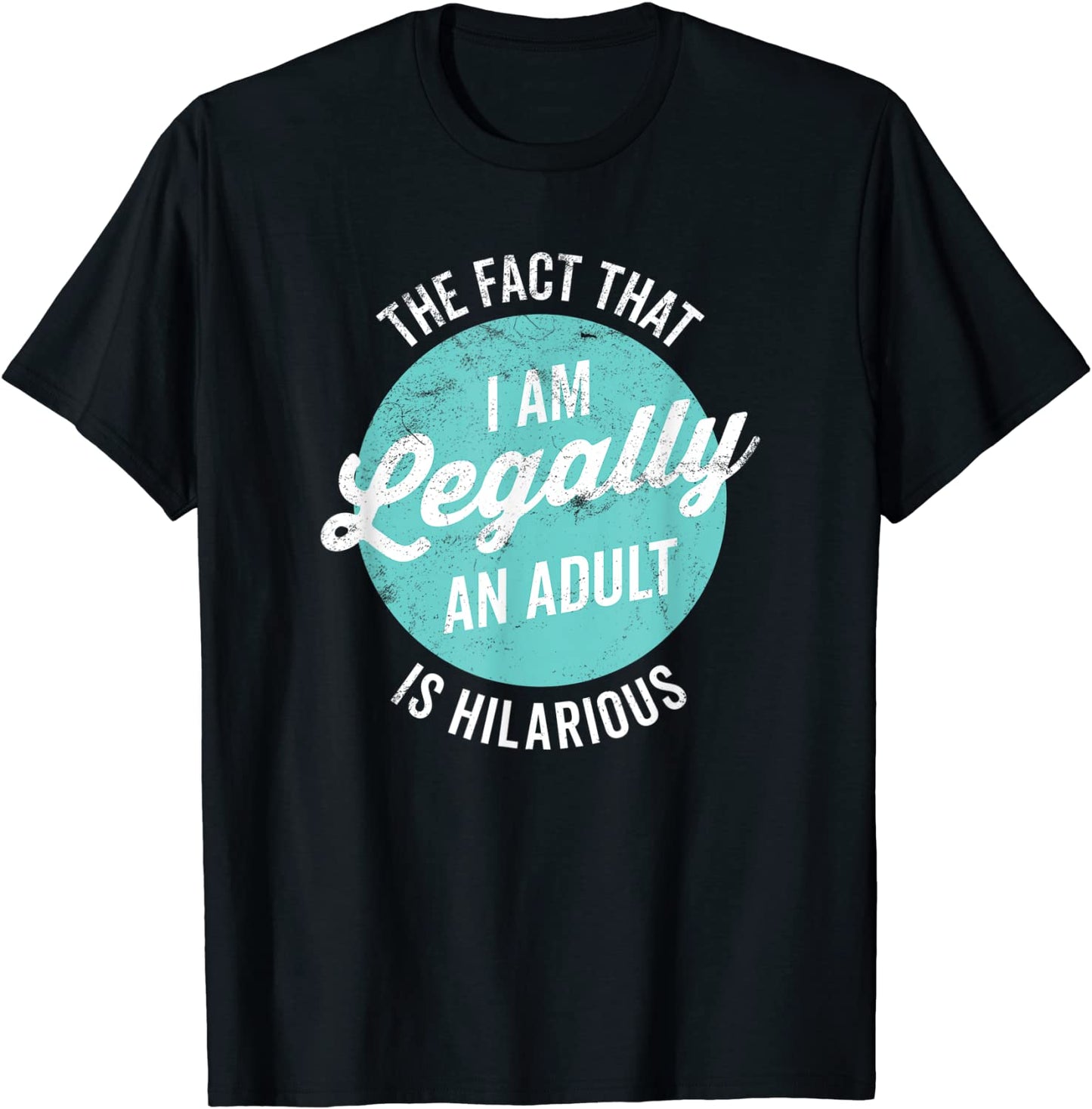 18th Birthday Im Legally An Adult Is Hilarious Funny T-Shirt