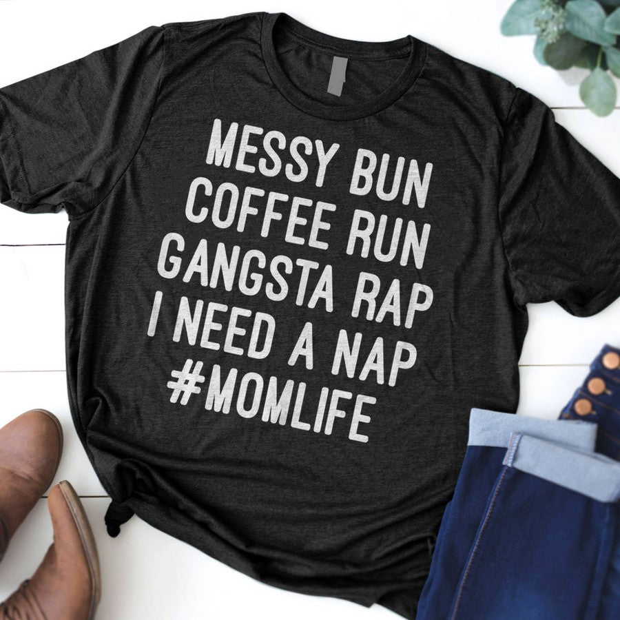 Womens Mom Shirts Mom Life Messy Bun Coffee Run Gangsta Rap Nap T-Shirt