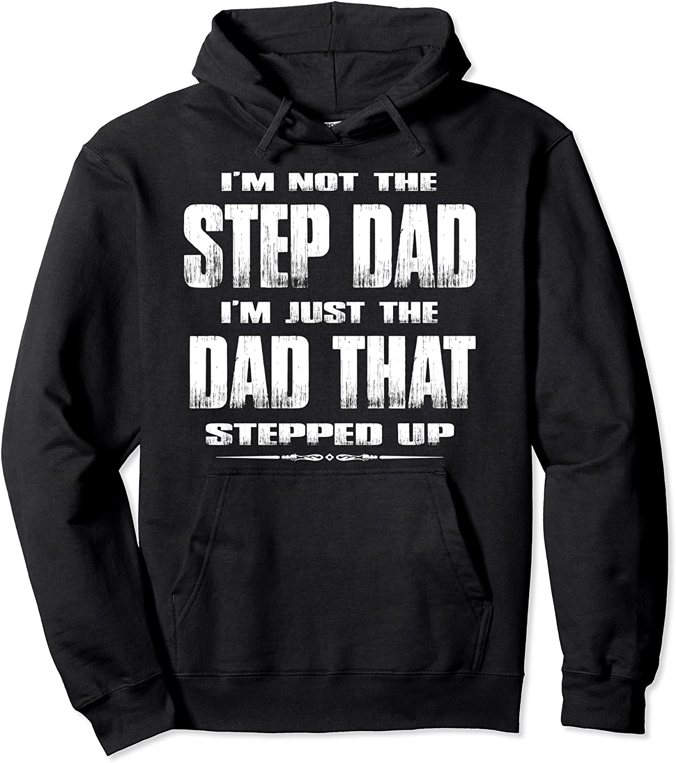 Im Not The Step Dad Im The Dad That Stepped Up Fathers Day Pullover Hoodie