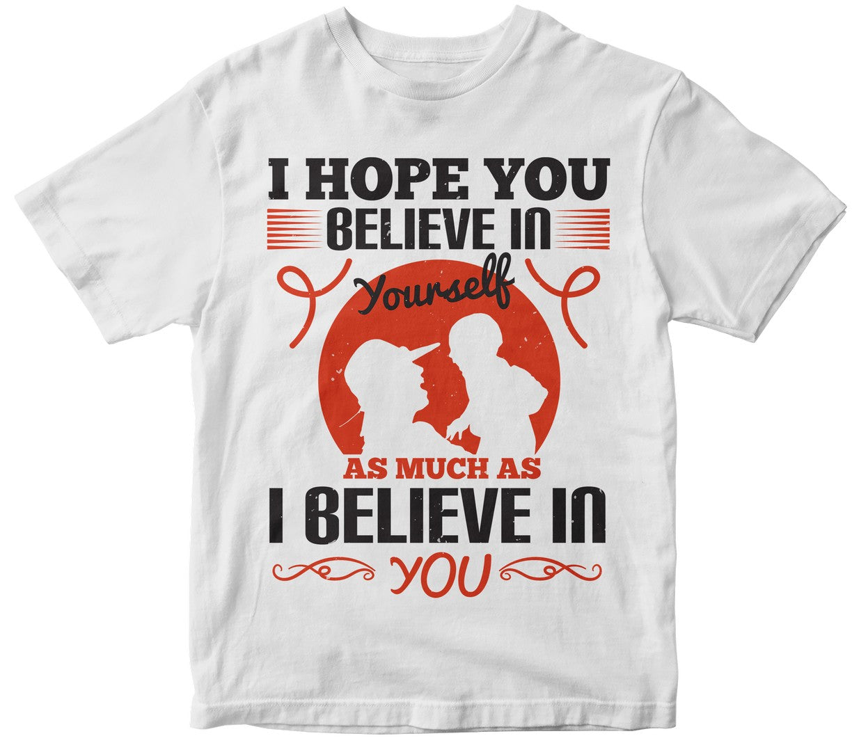 I Hope You Believe In Yourself As Much As I Believe In You