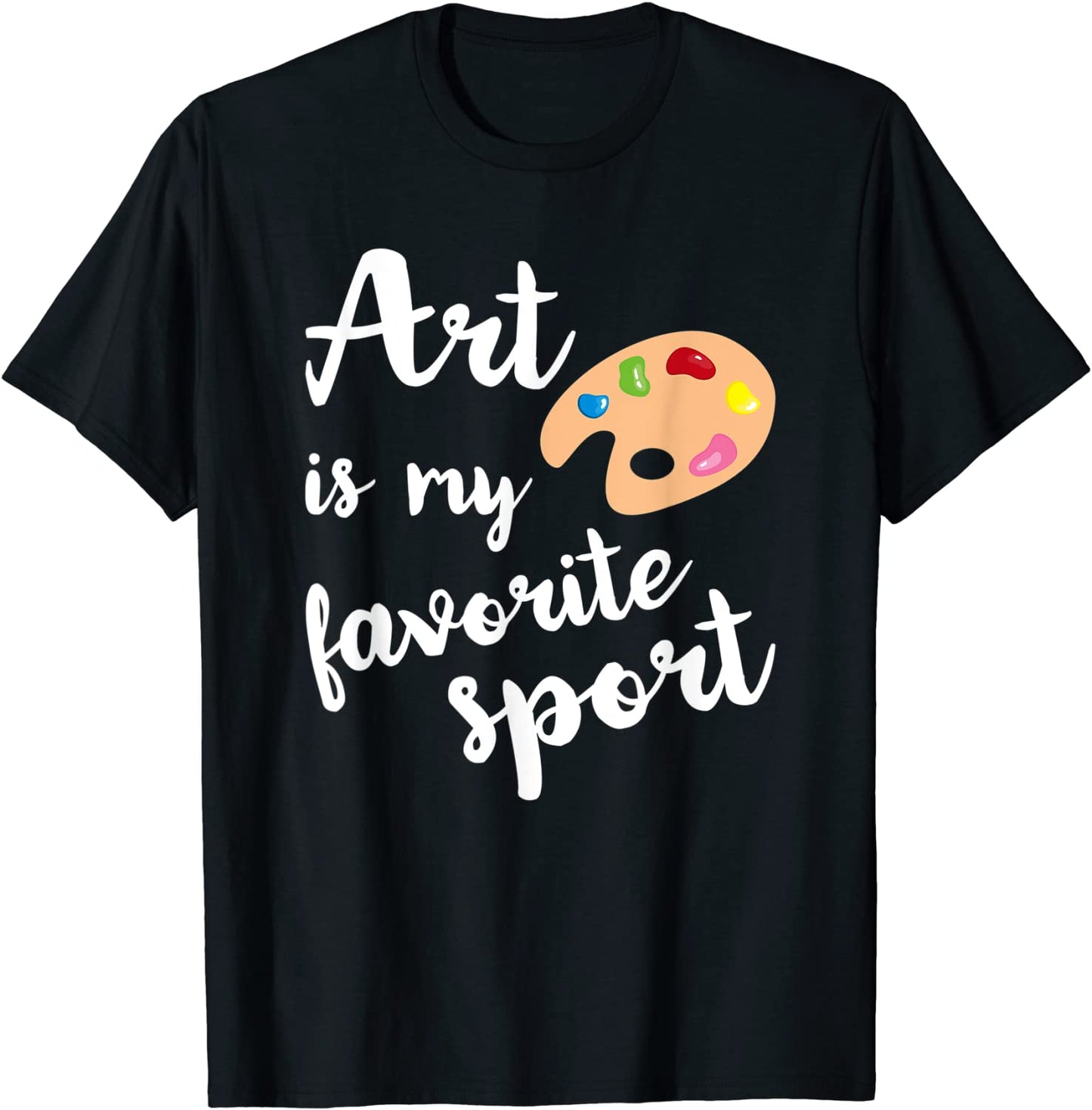 Art Is My Favorite Sport Cute T-Shirt Artsy Painter Tee Gift T-Shirt