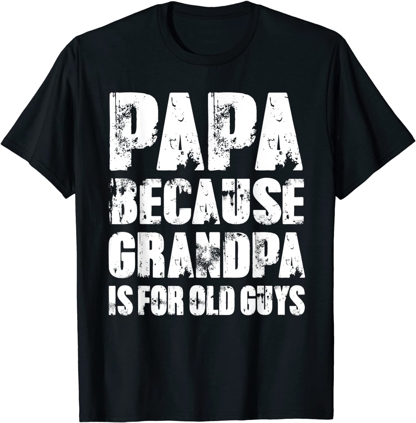 Mens PAPA because GRANDPA is for old Guys Funny Fathers Day T-Shirt