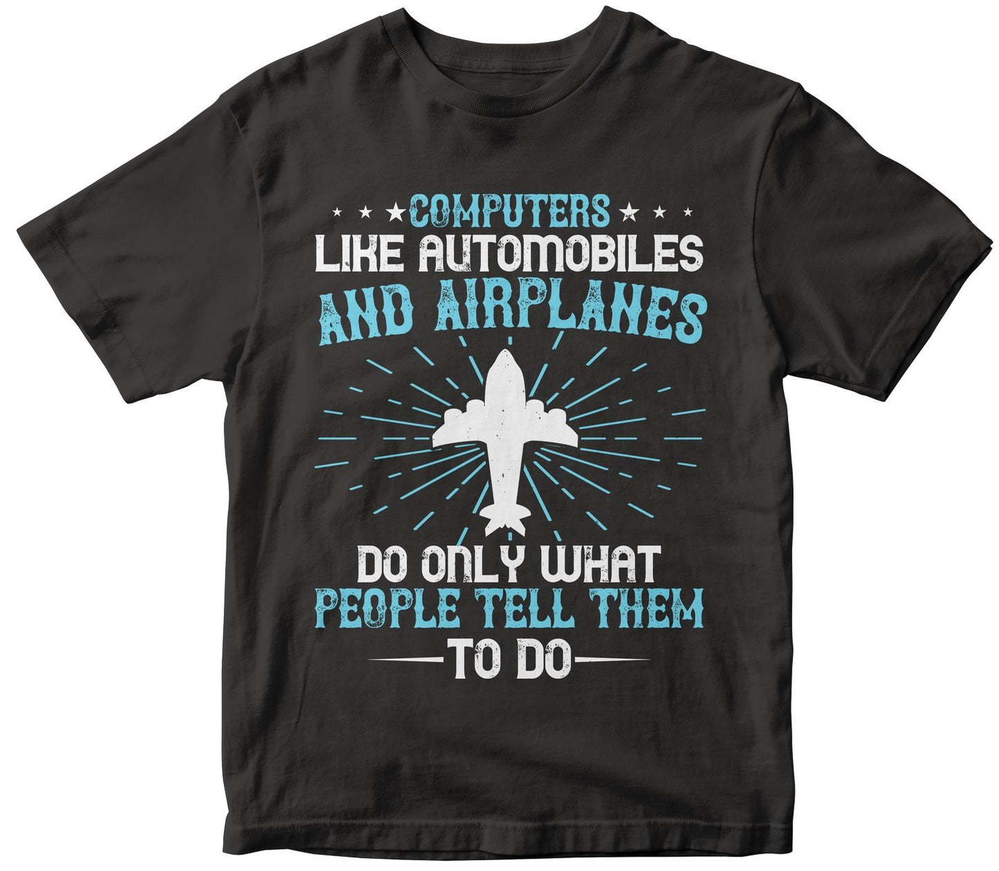 Computers, Like Automobiles And Airplanes, Do Only What People Tell Them To Do