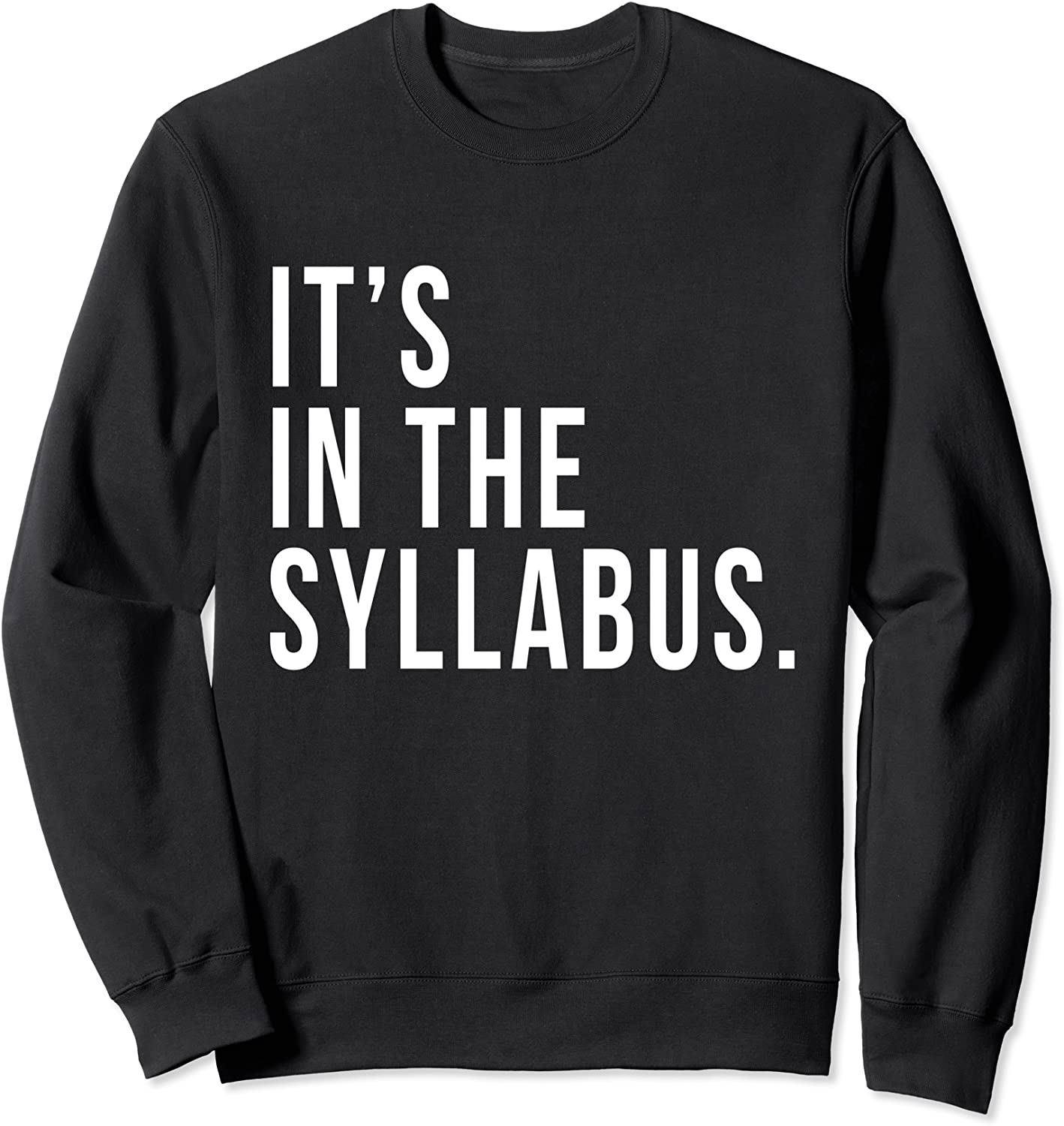 Its In The Syllabus Teacher Professor Funny Sarcastic Joke Sweatshirt