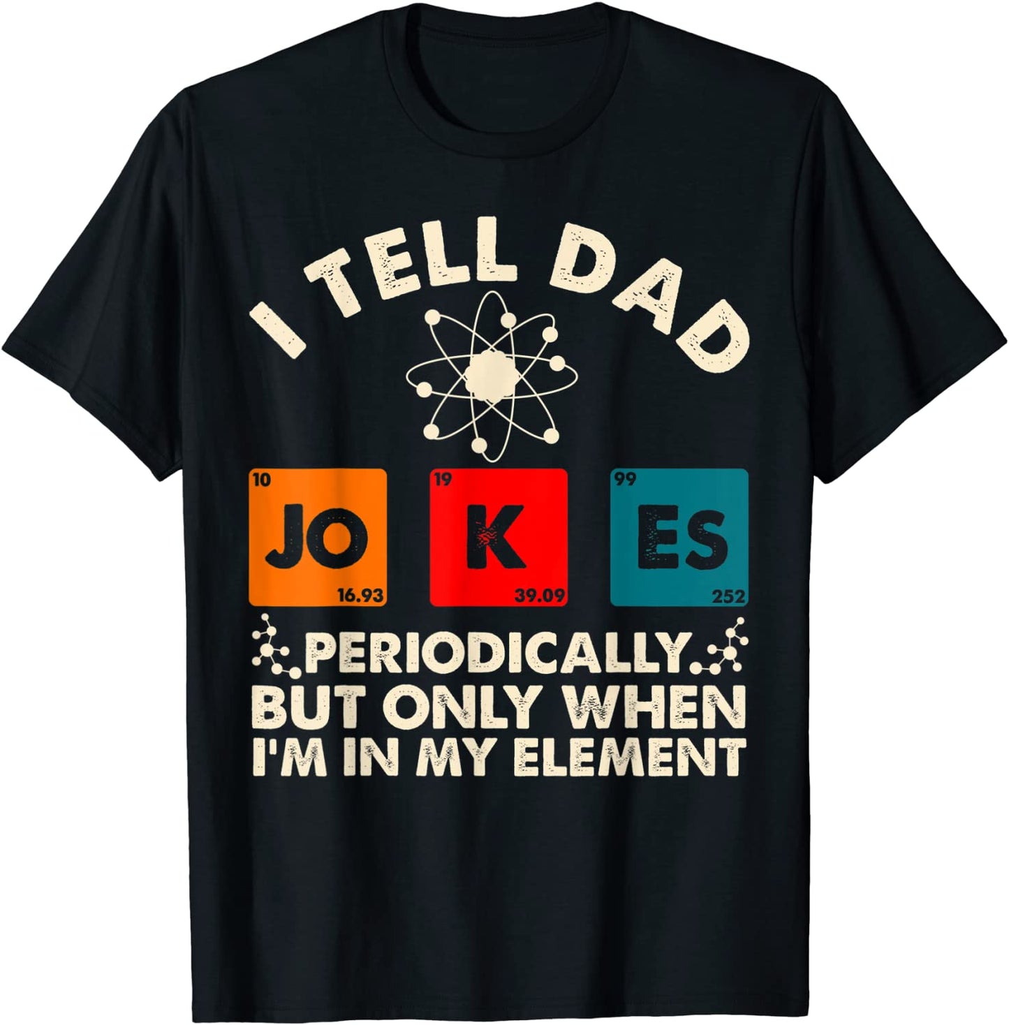 I Tell Dad Jokes Periodically But Only When In My Element T-Shirt