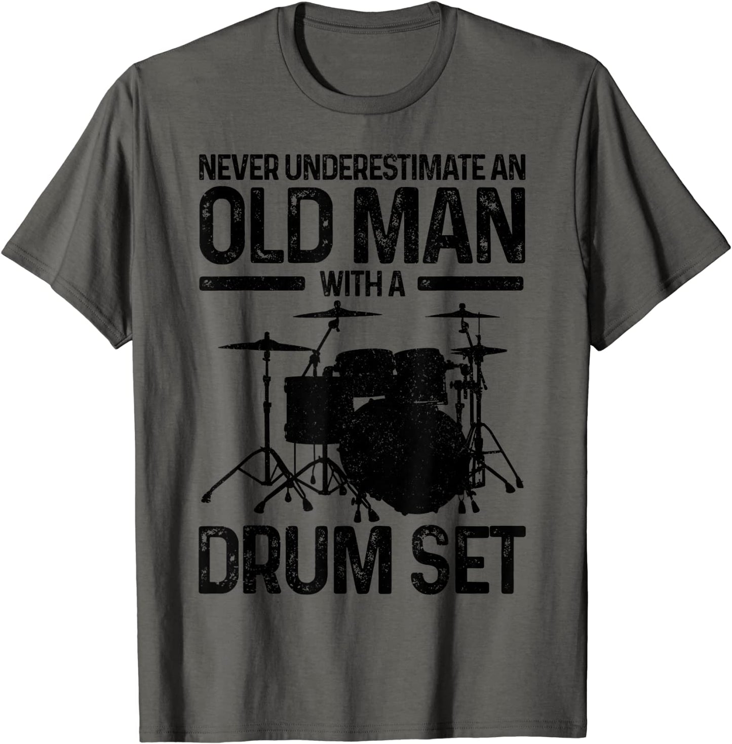 Mens Never Underestimate An Old Man With A Drum Set Drummer Gift T-Shirt