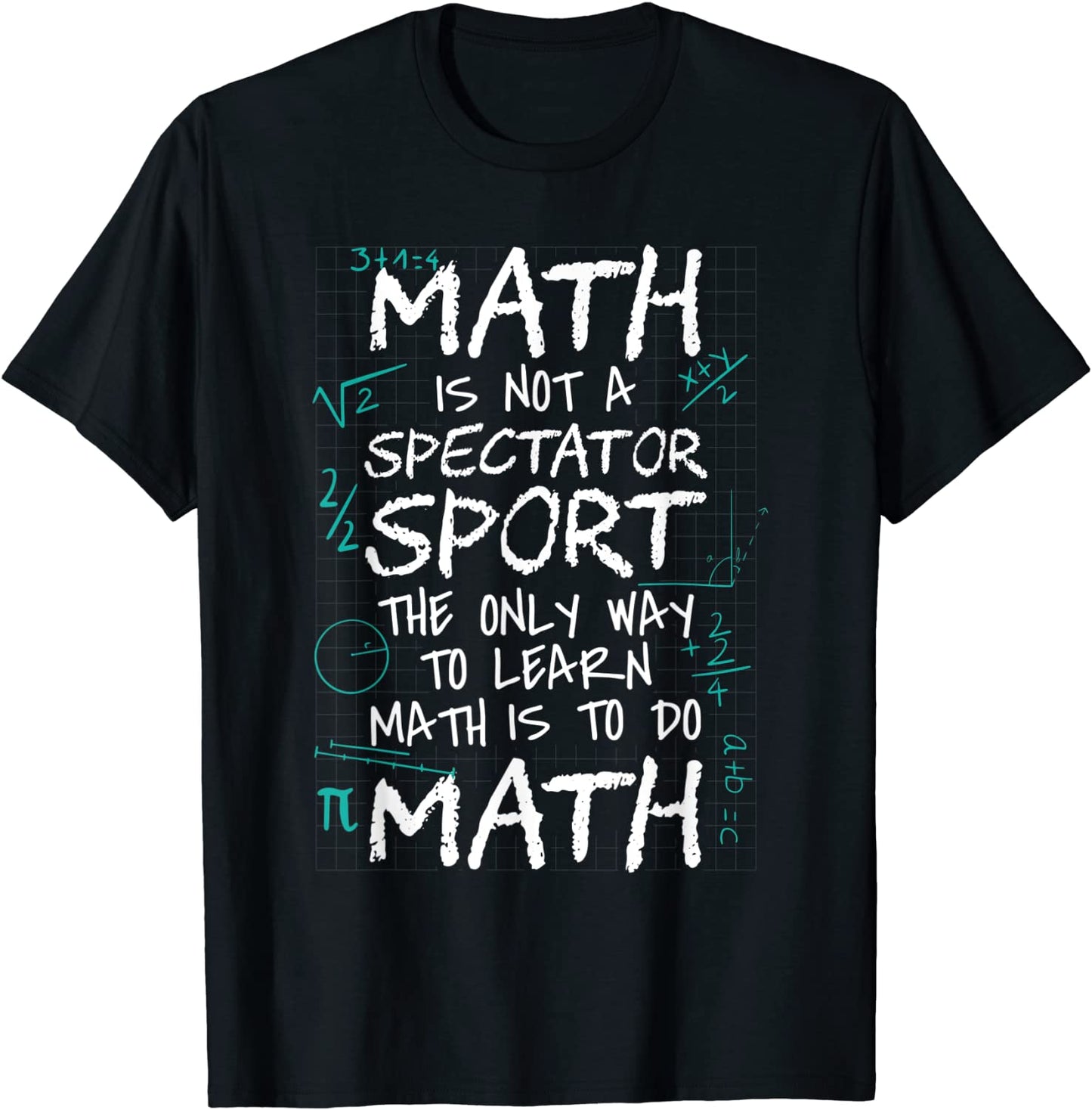 Math Is Not a Spectator Sport Learn Math Do Math For Teacher T-Shirt