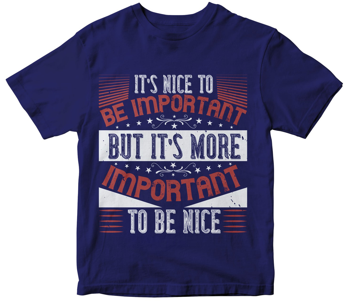 It’S Nice To Be Important, But It’S More Important To Be Nice