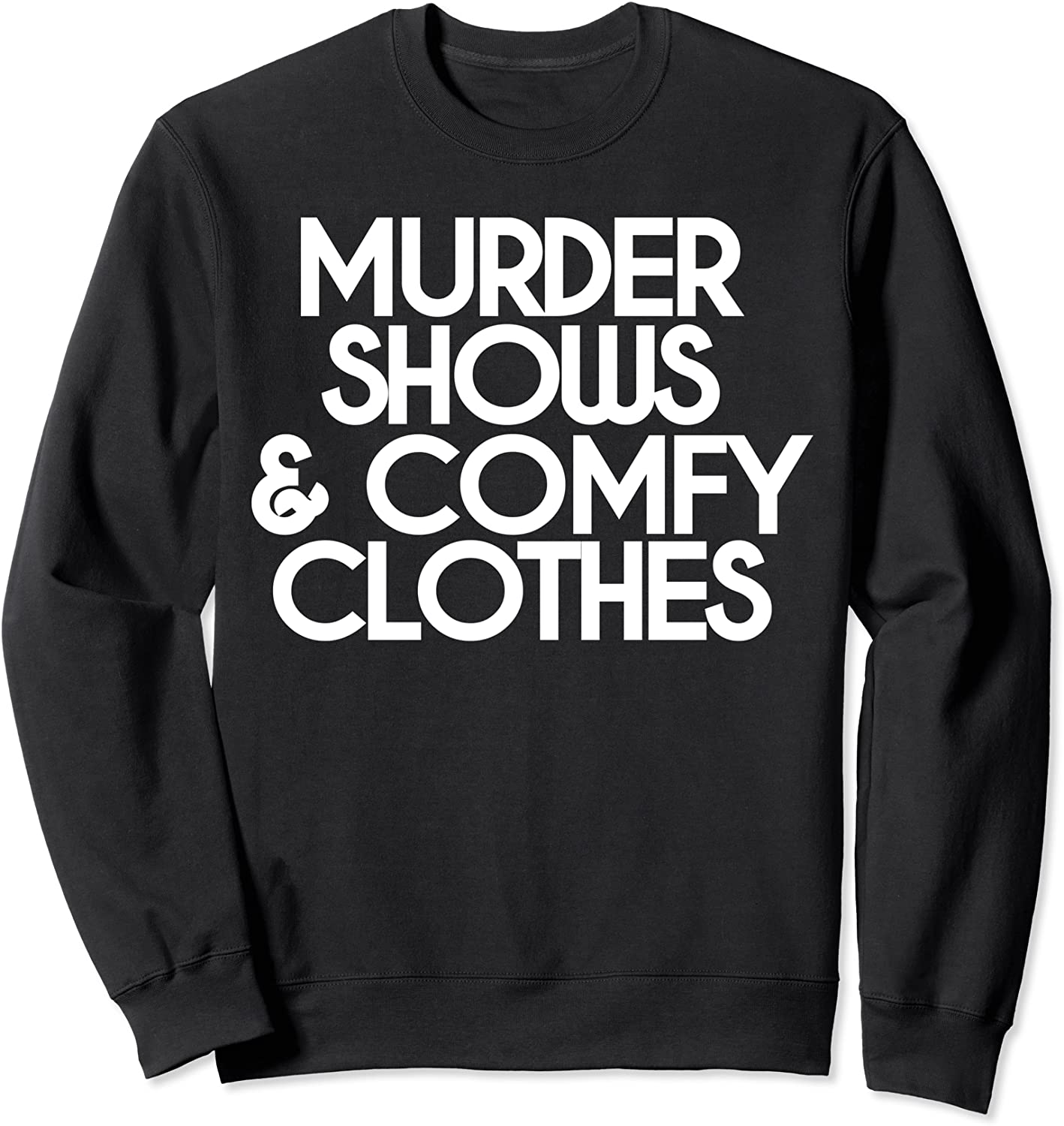 Murder Shows Comfy Clothes True Crime Fan Sweatshirt