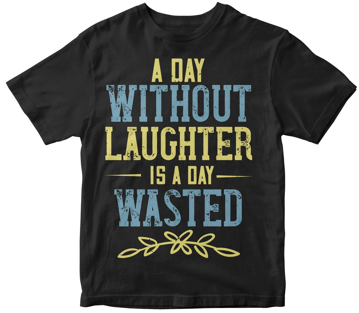 A Day Without Laughter Is A Day Wasted Tshirt
