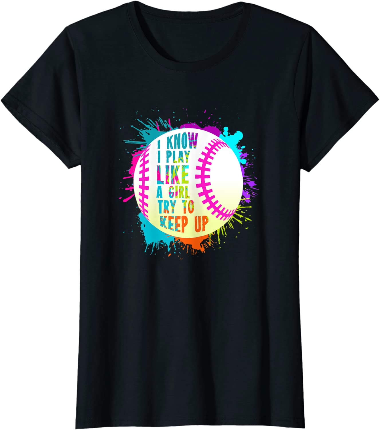 Funny I Play Like A Girl Softball Baseball Quote T-Shirt T-Shirt