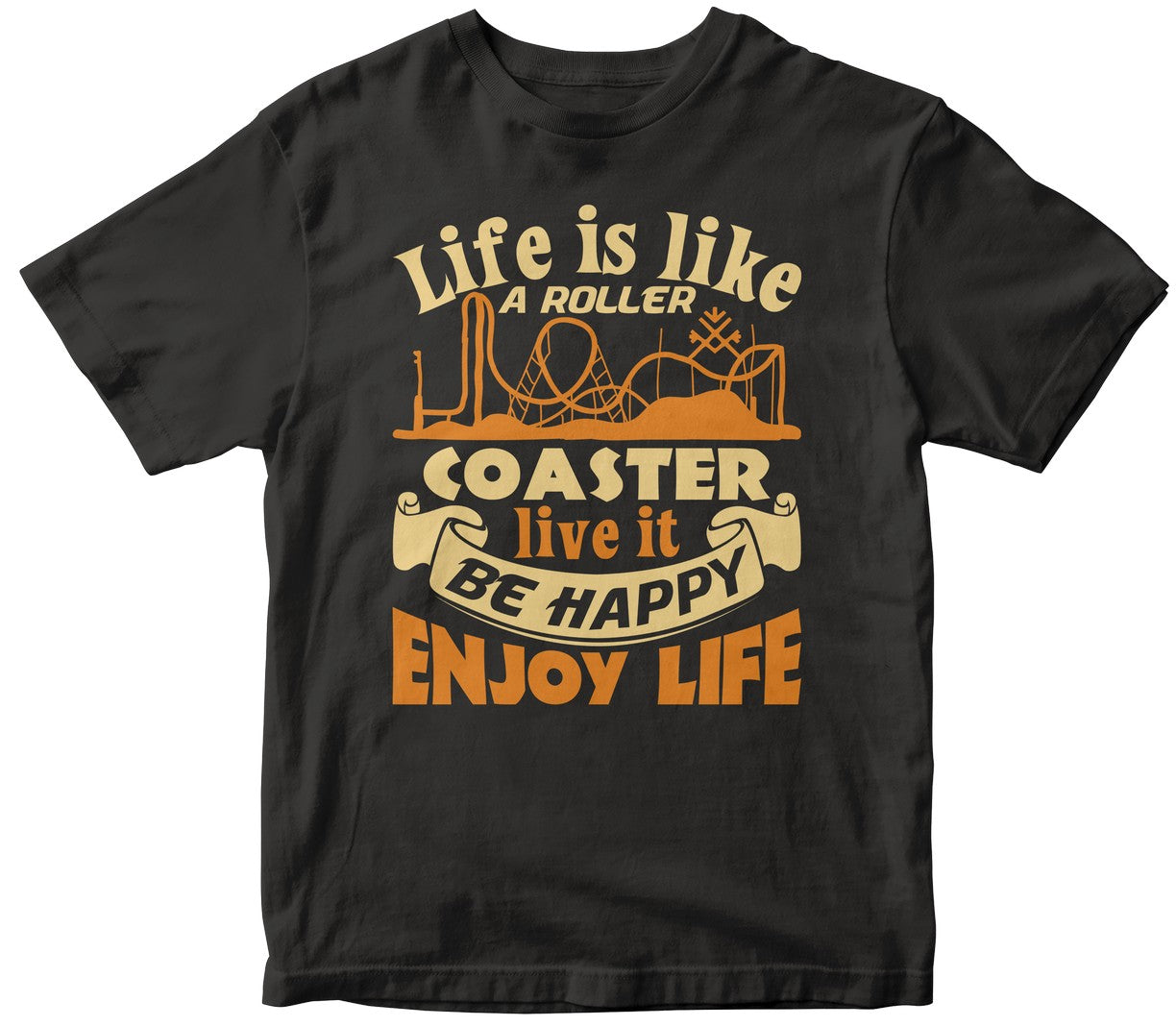 Life Is Like A Roller Coaster, Live It, Be Happy, Enjoy Life