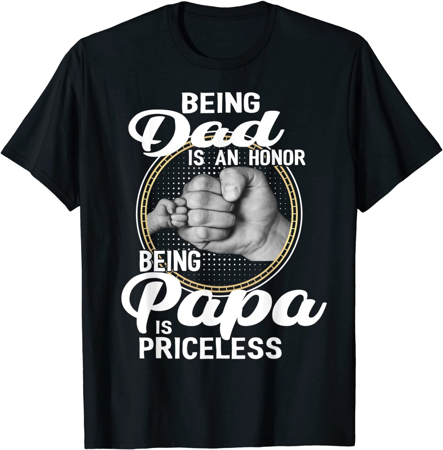 Being dad Is An Honor Being Papa Is Priceless T-Shirt
