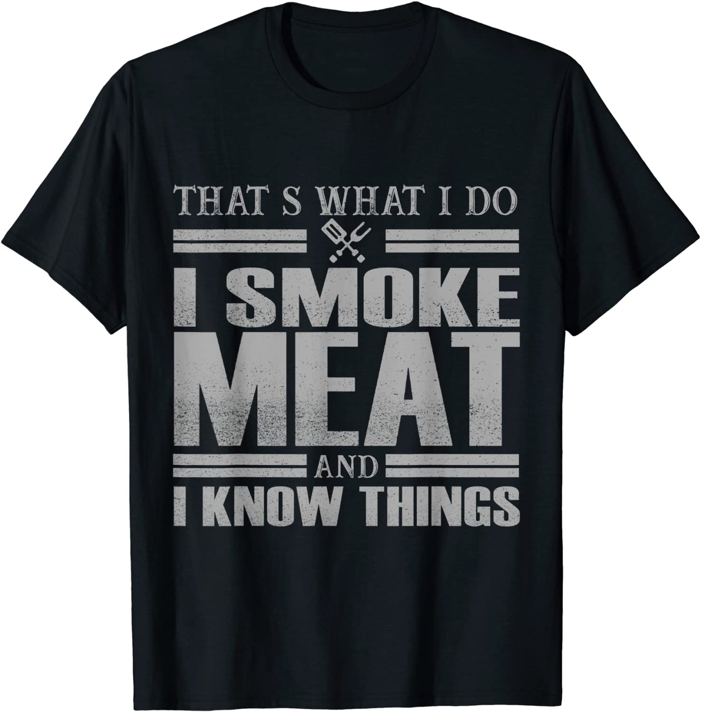 Thats What I Do I Smoke Meat And I Know Things BBQ Grill T-Shirt