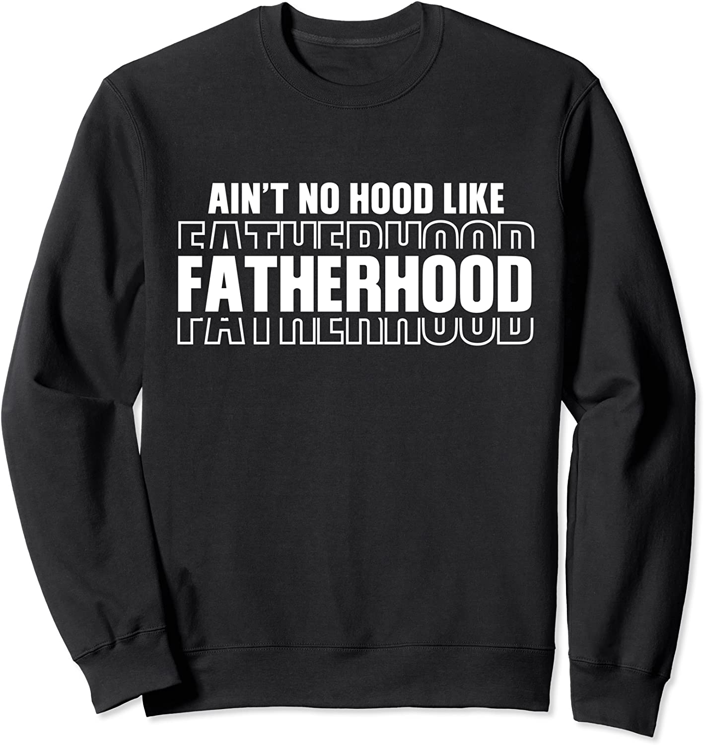 Funny Aint No Hood Like Fatherhood Fathers Day Sweatshirt