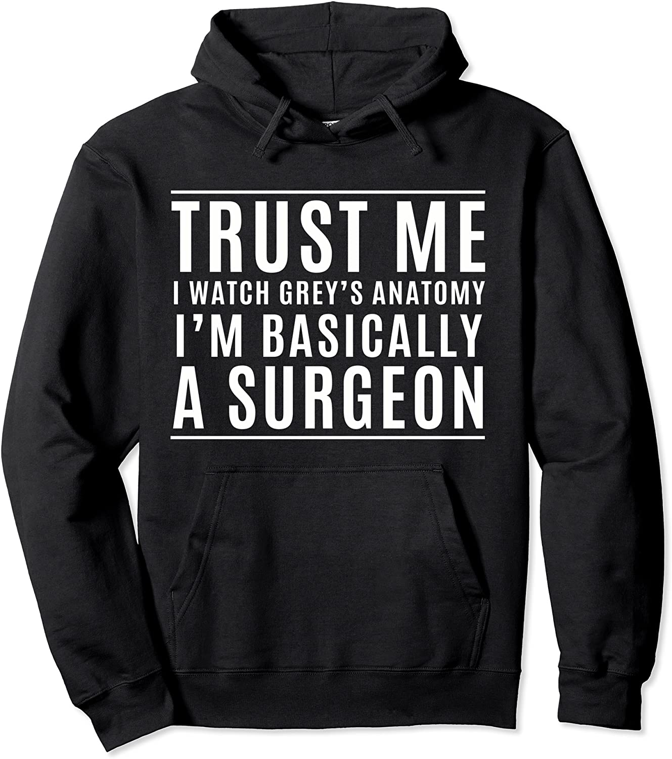 Trust Me Im Basically A Surgeon - Funny Medical TV Drama Pullover Hoodie