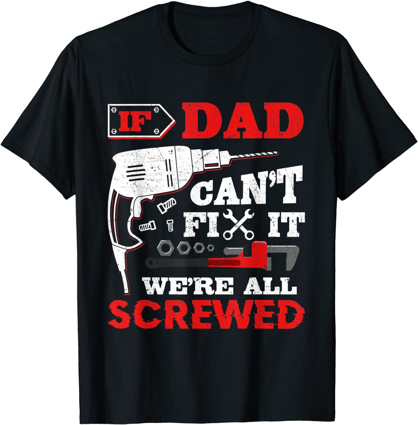 Mens If Dad Cant Fix It Were All Screwed Funny Fathers Day T-Shirt