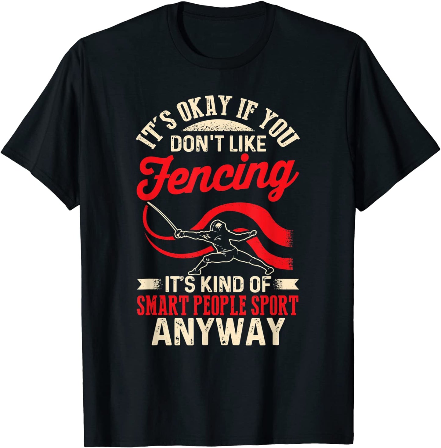 Its Okay If You Dont Like Fencing Its Kind Of Smart Sport T-Shirt