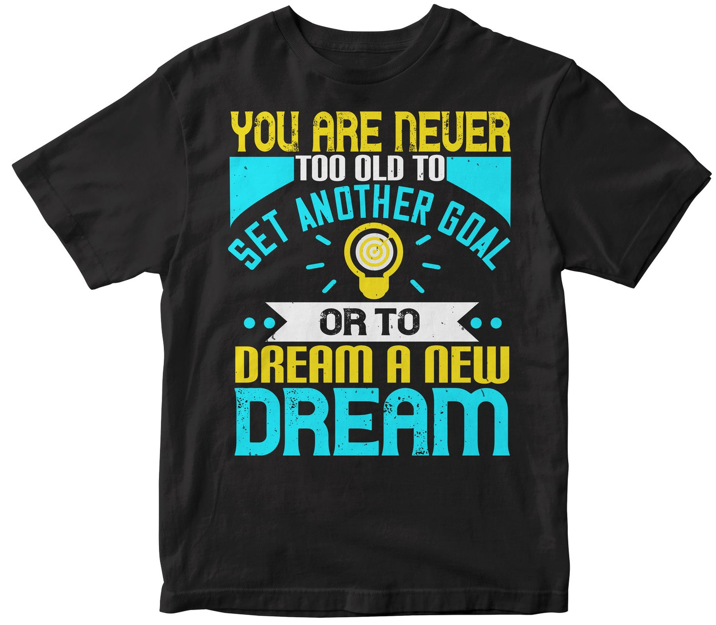 You Are Never Too Old To Set Another Goal Or To Dream A New Dream