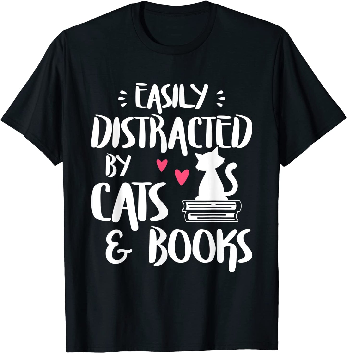 Easily Distracted by Cats and Books - Cat Book Lover T-Shirt