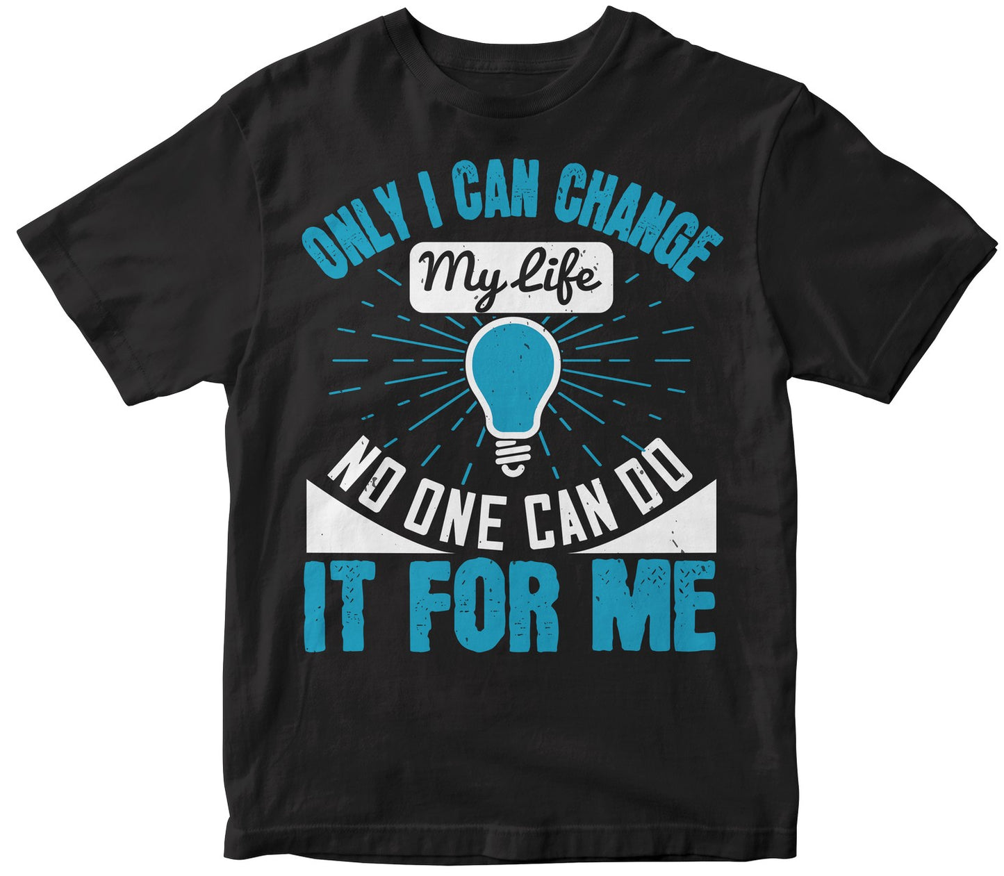 Only I Can Change My Life. No One Can Do It For Me