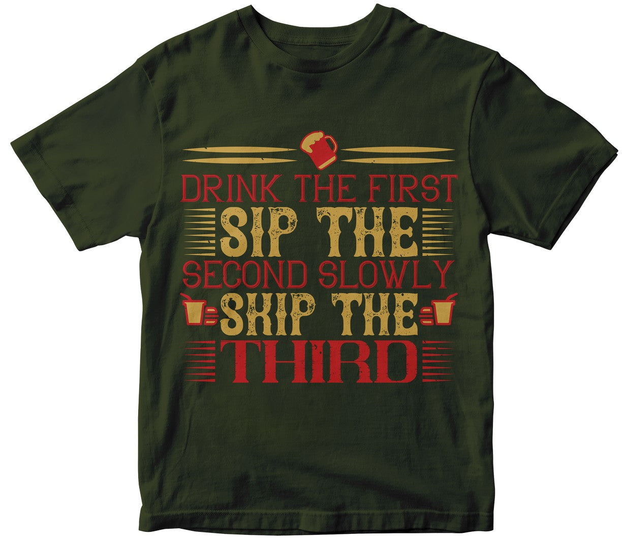 Drink The First. Sip The Second Slowly. Skip The Third