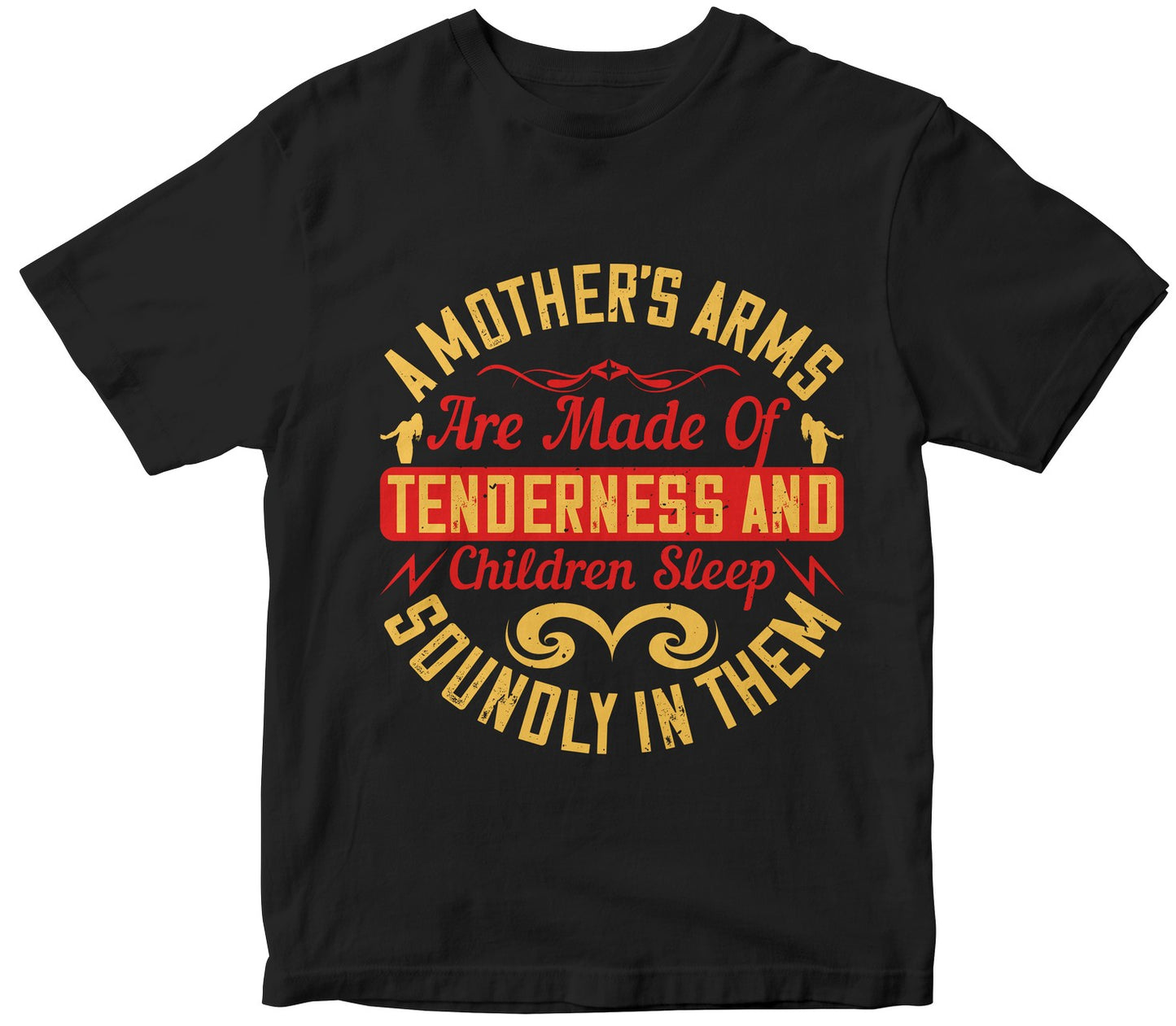 A Mother’S Arms Are Made Of Tenderness And Children Sleep Soundly In Them Tshirt