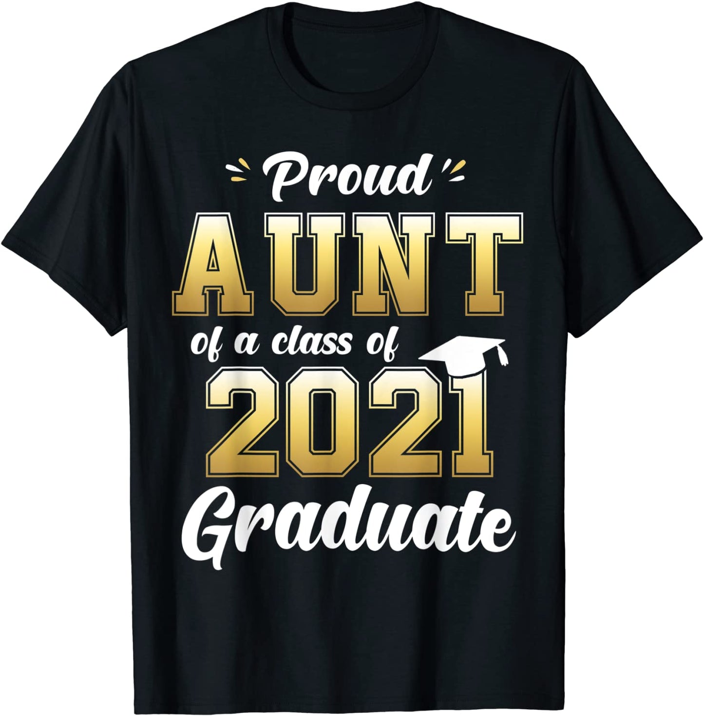 Proud Aunt of a Class of 2021 Graduate Shirt Senior 21 Gift T-Shirt