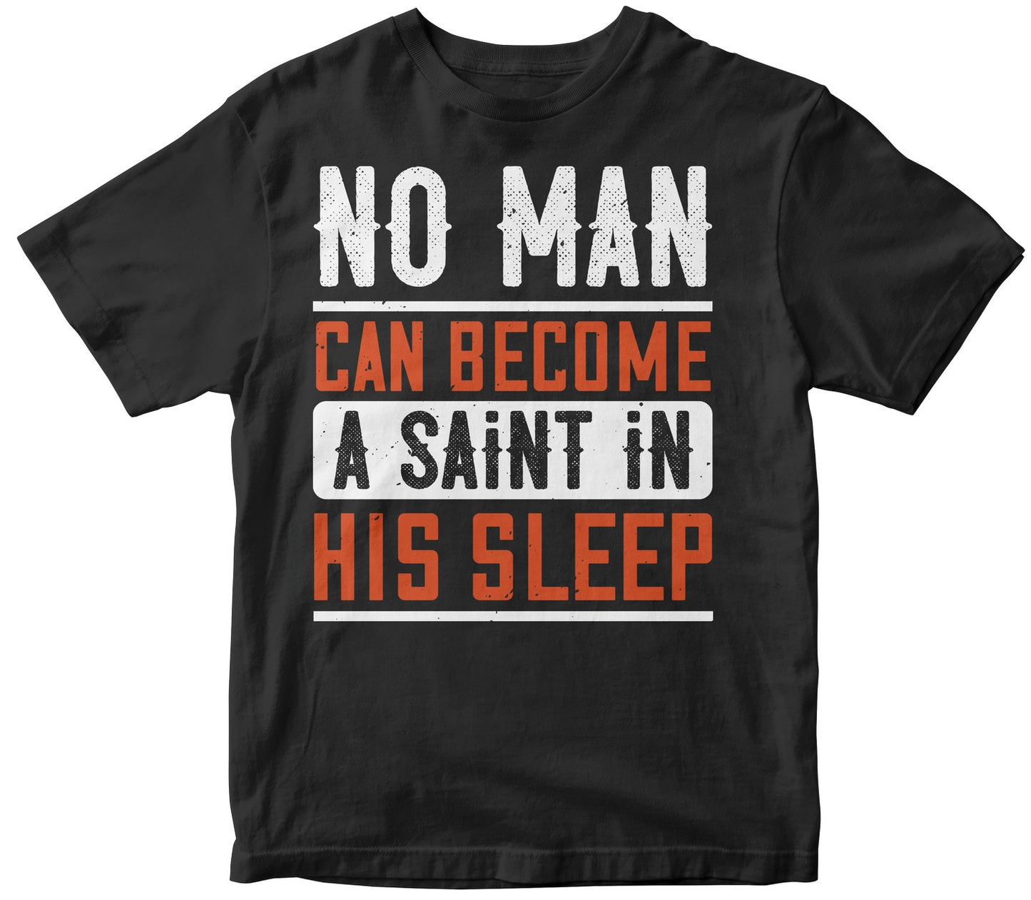 No Man Can Become A Saint In His Sleep