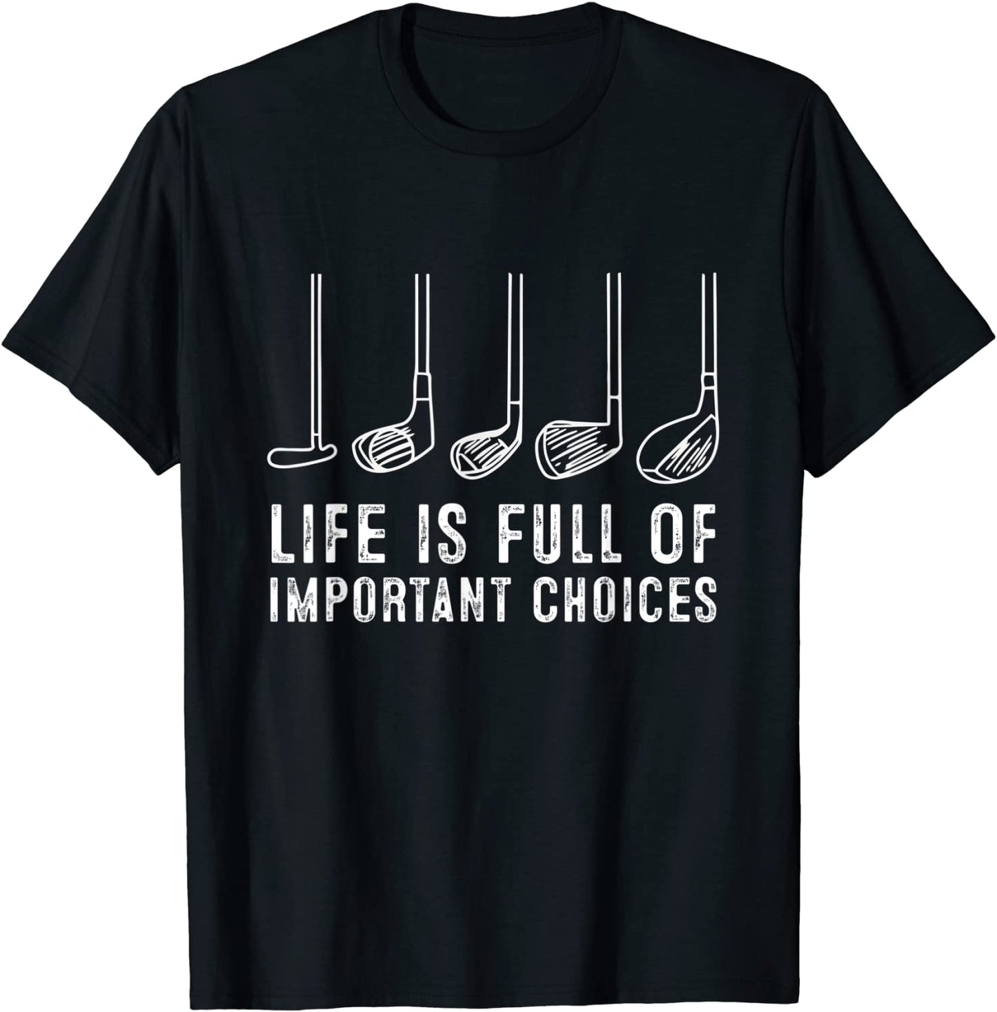 Life is Full Of Important Choices Funny Golf Gift T-Shirt