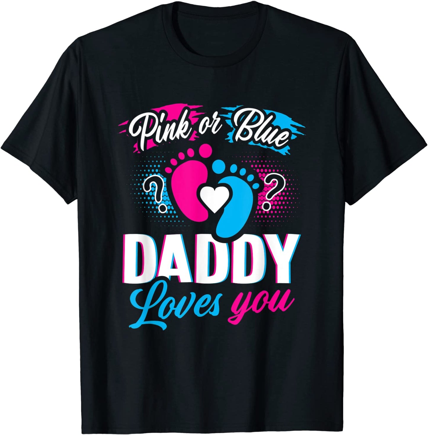 Pink Or Blue Daddy Loves You T Shirt Gender Reveal Baby Gift T-Shirt