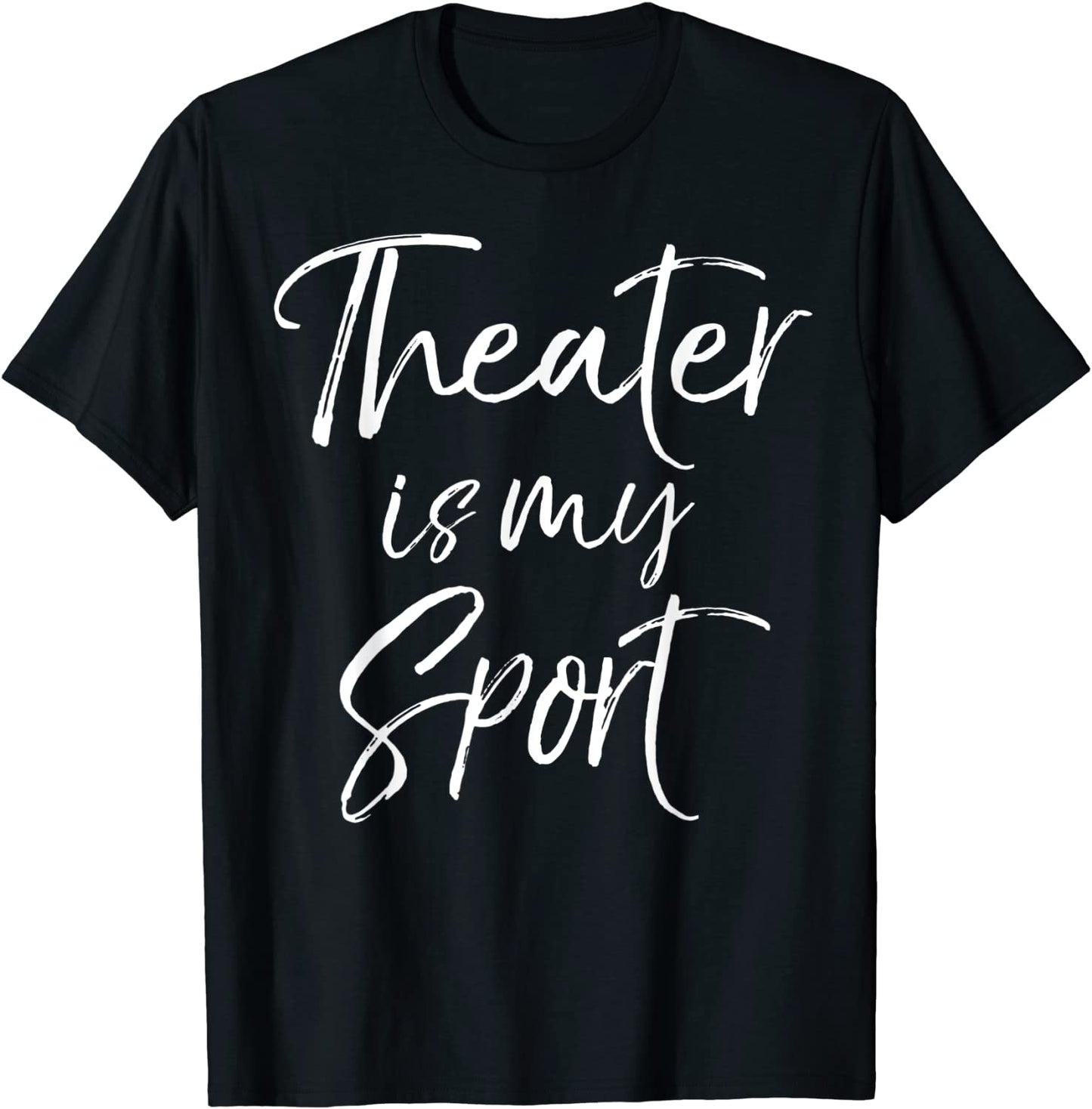 Theatre Quote for Actors Acting Gift Theater is My Sport T-Shirt