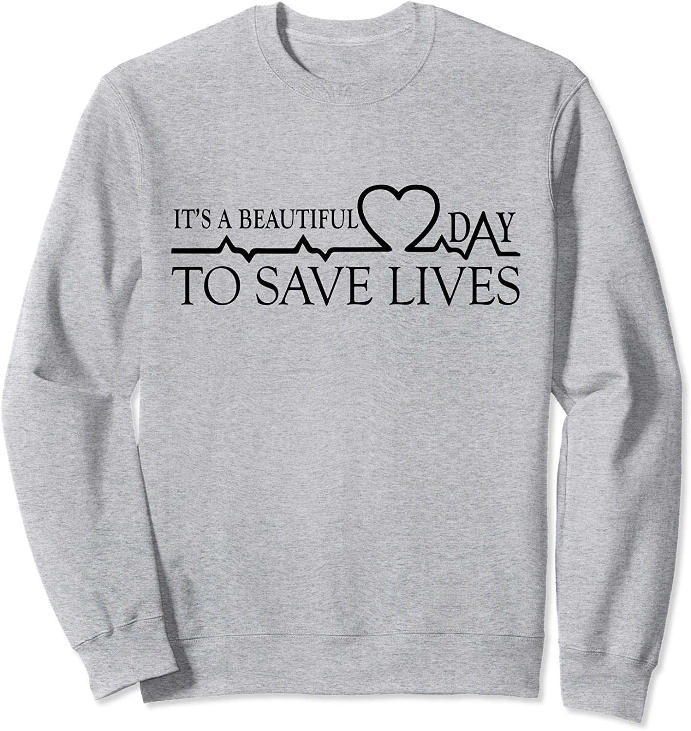 Its A Beautiful Day To Save Lives Sweatshirt
