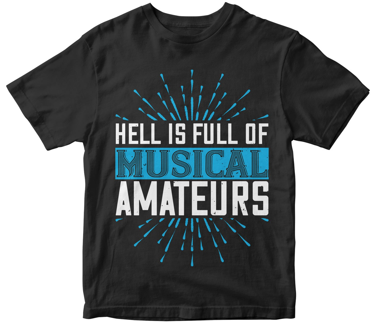 Hell Is Full Of Musical Amateurs Tshirt