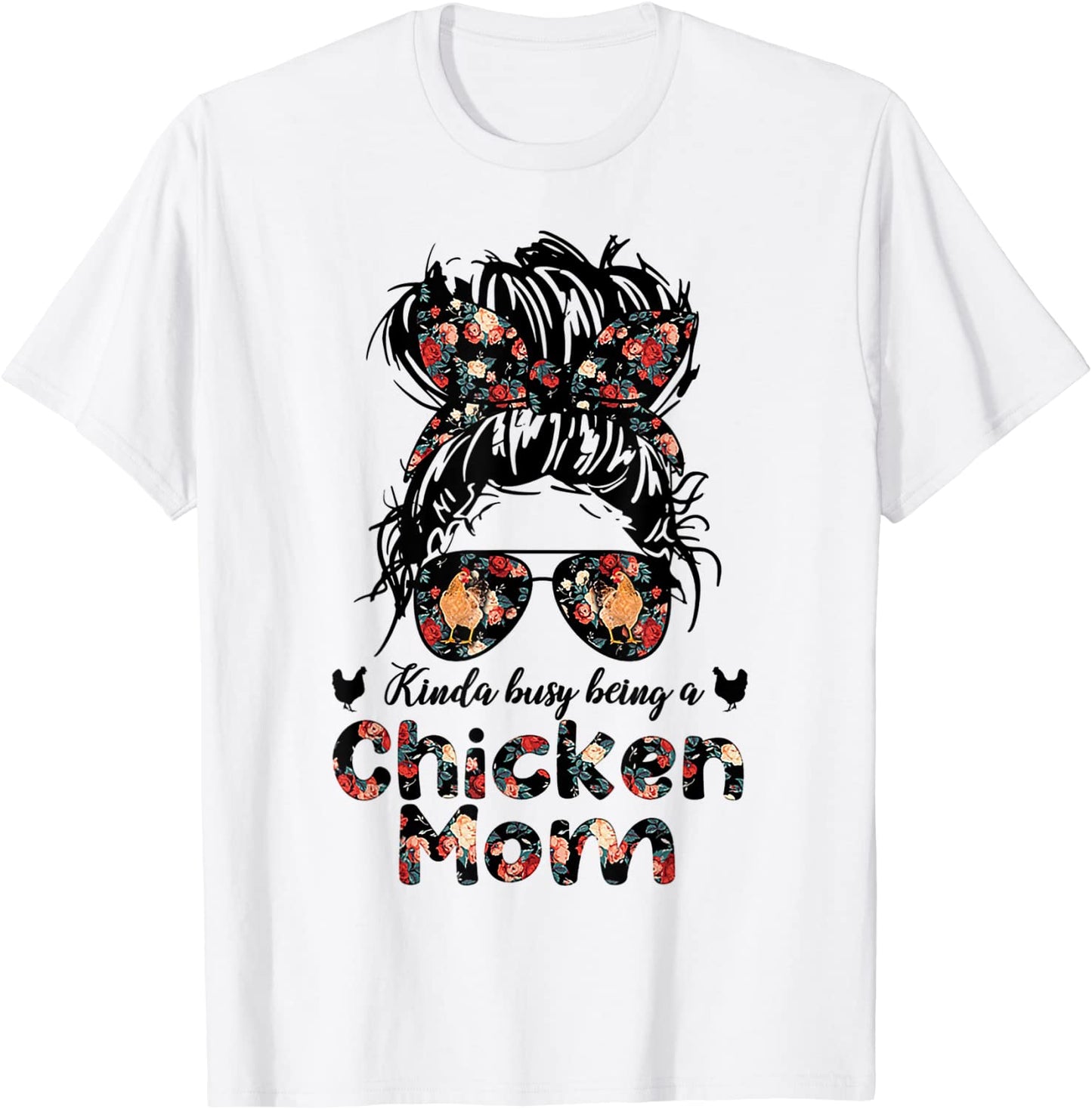 Kinda Busy Being A Chicken Mom Messy Bun Floral T-Shirt