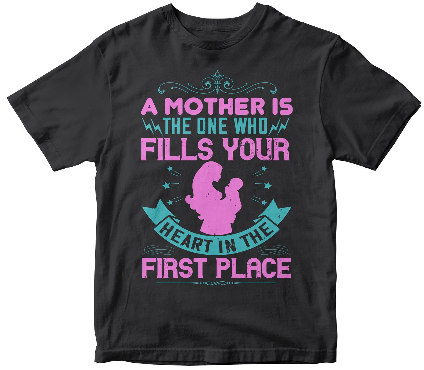 A Mother Is The One Who Fills Your Heart In The First Place Tshirt