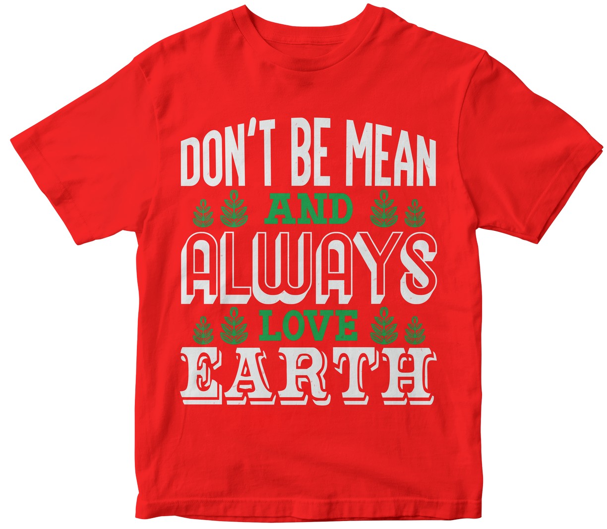Don’T Be Mean And Always Love Earth