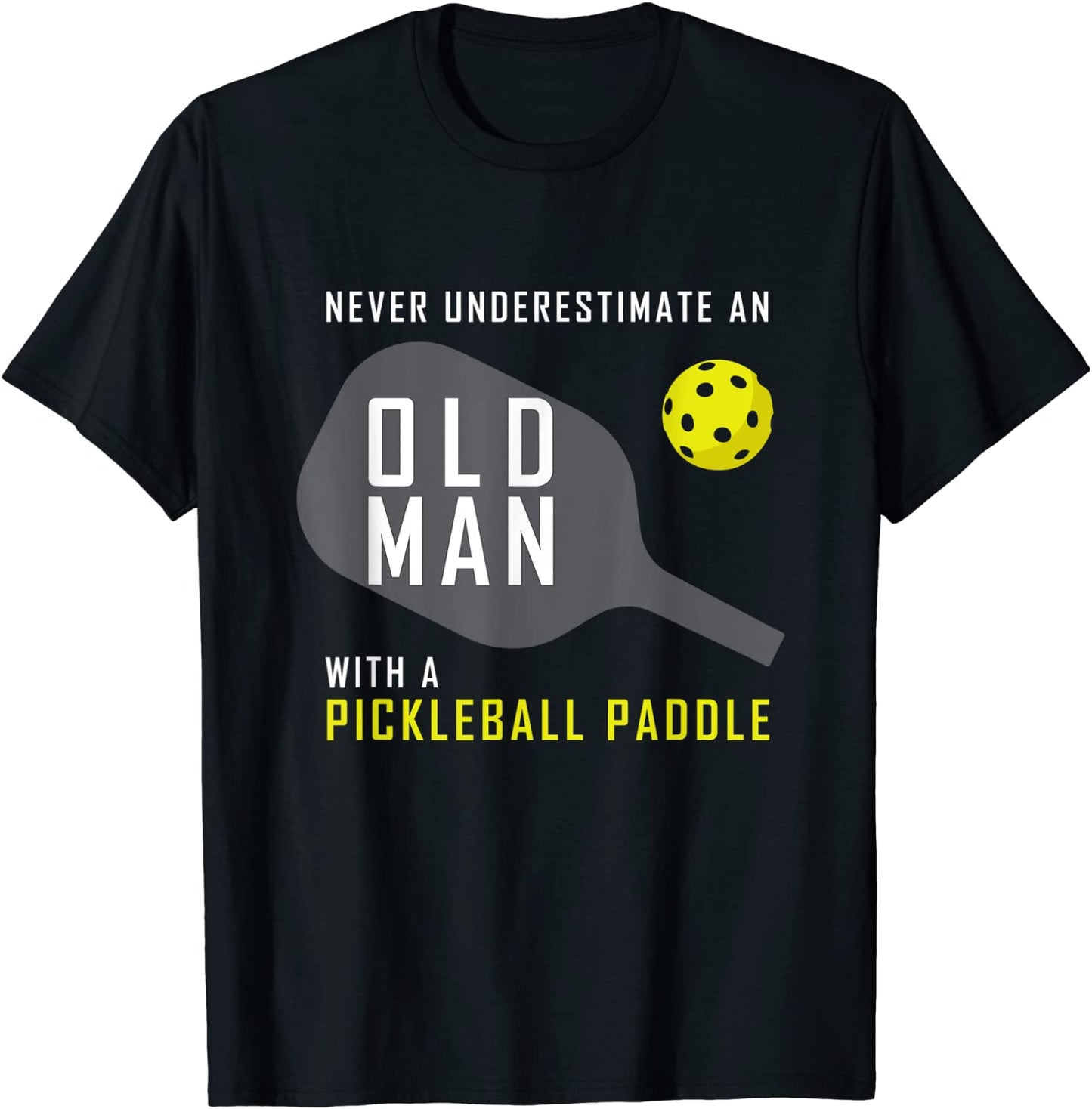 Mens Never Underestimate an Old Man Pickleball Paddle Gift T-Shirt