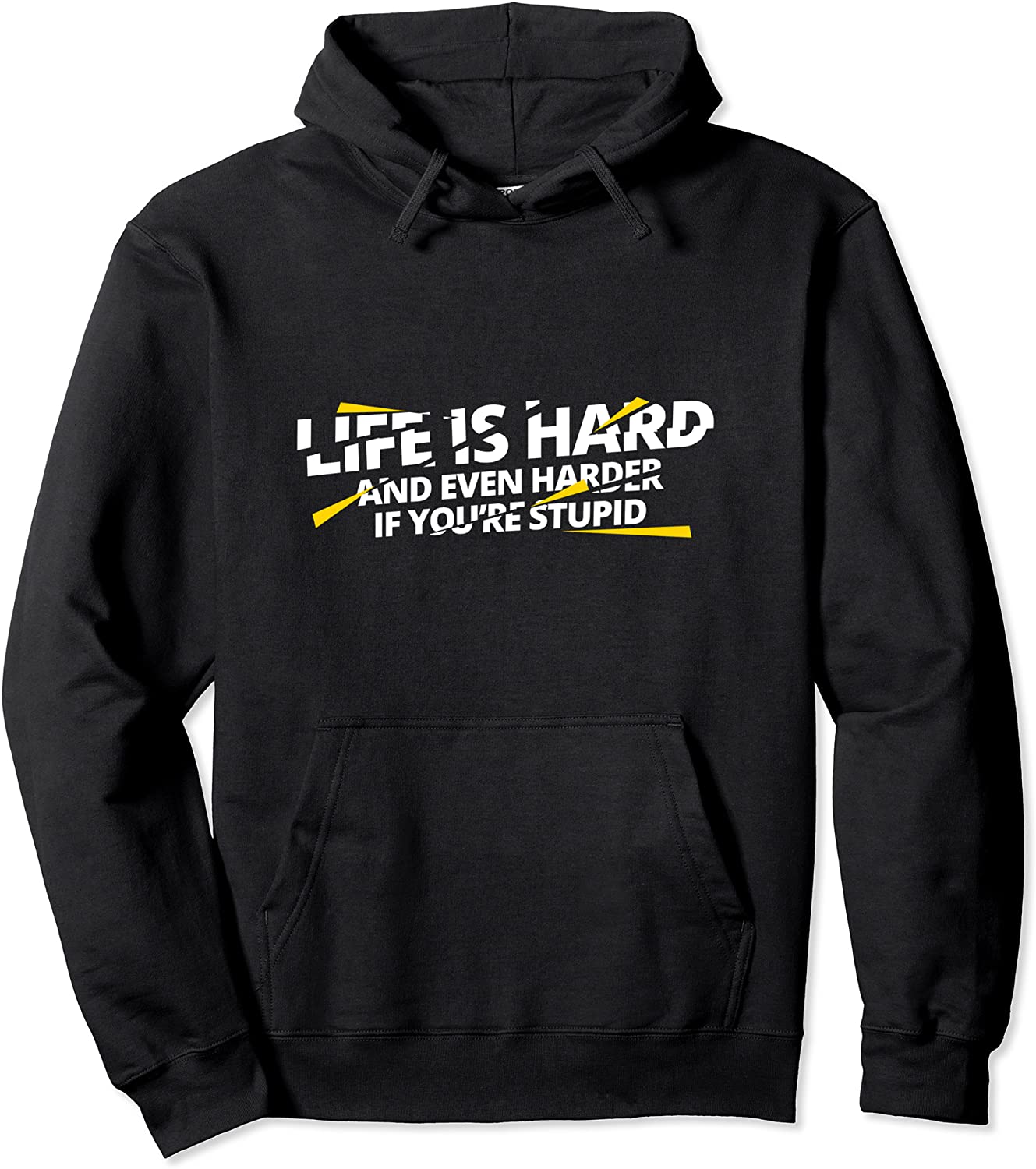 Life Is Hard And Even Harder If Youre Stupid Pullover Hoodie