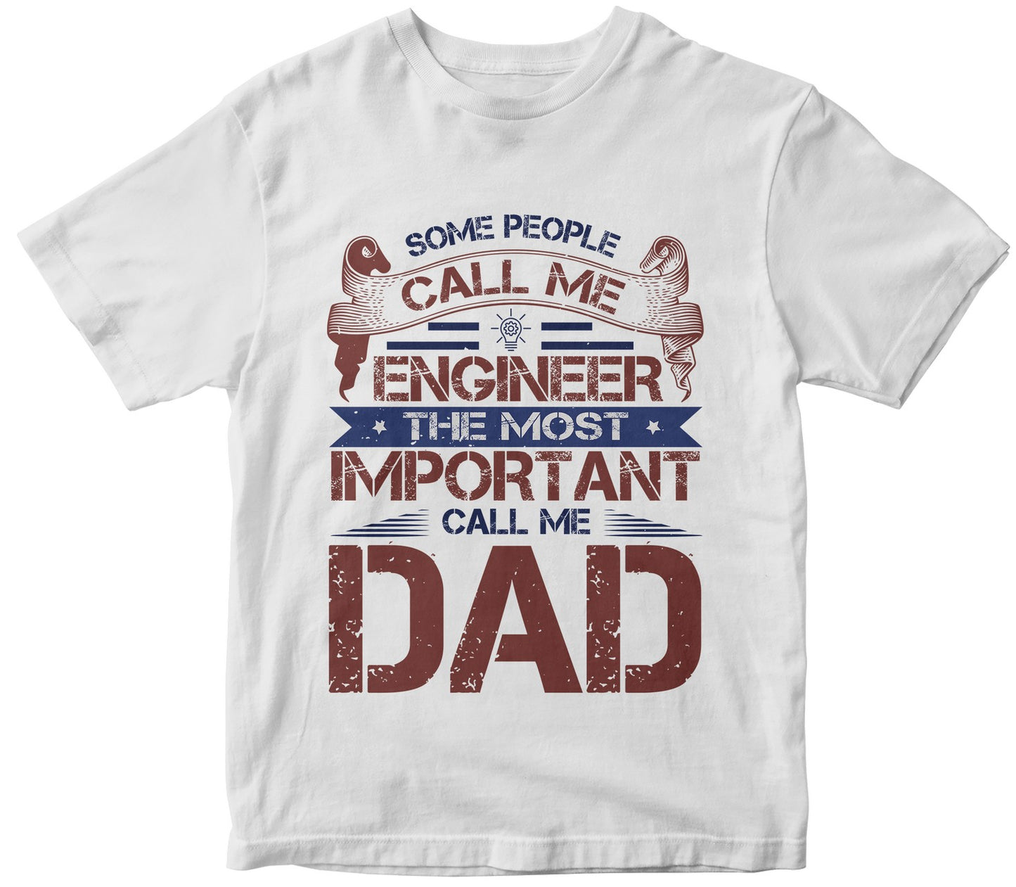 Some People Call Me Engineer The Most Important Call Me Dad