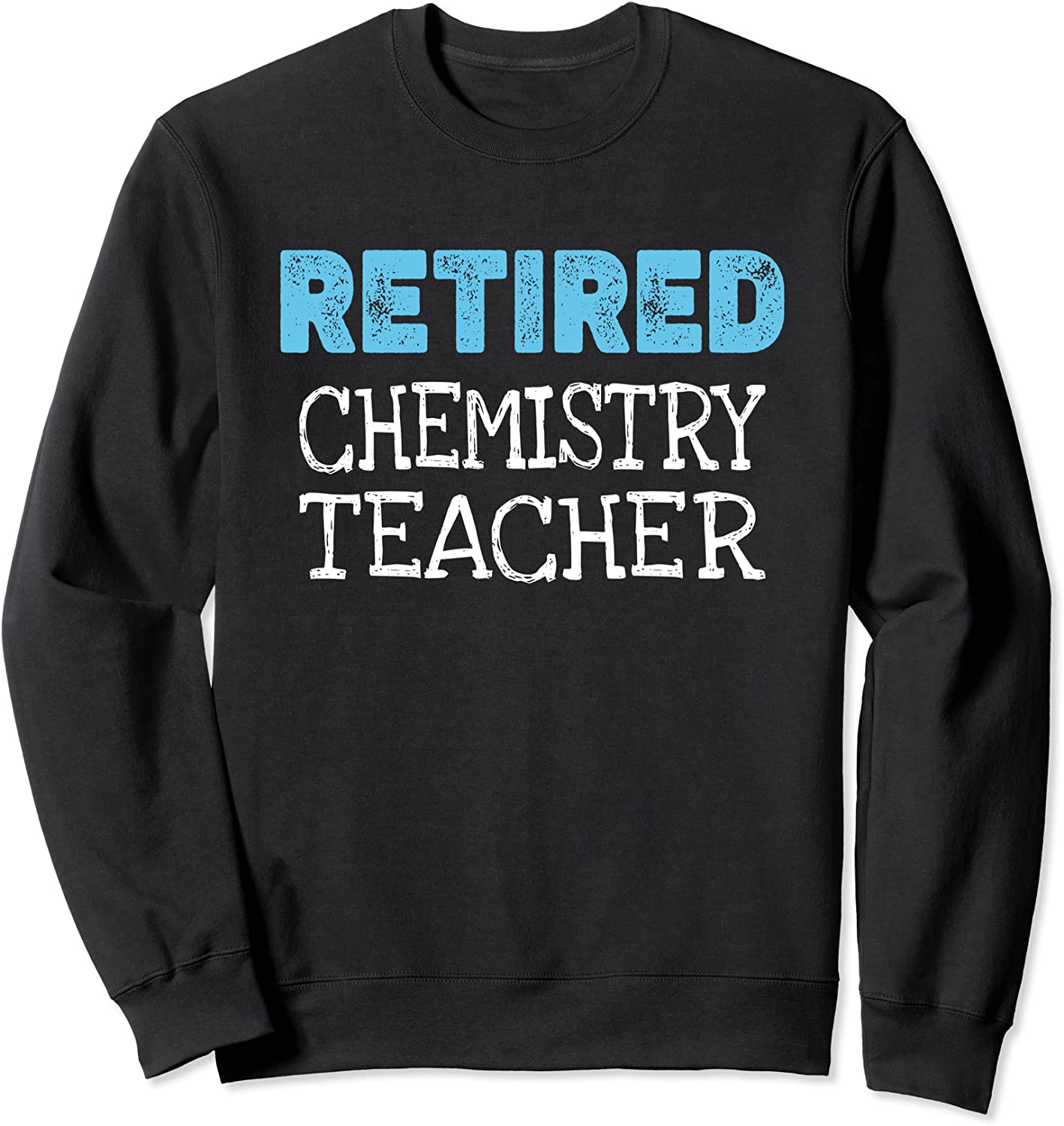 Retired Chemistry Teacher Gifts Funny Retirement Sweatshirt