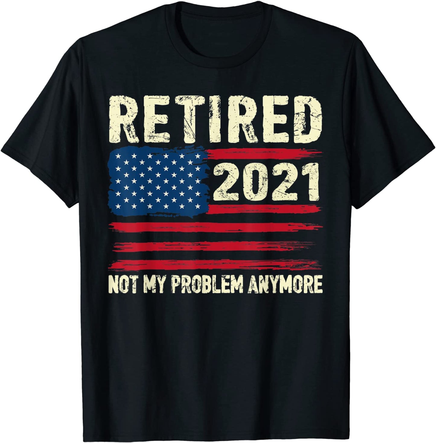 Retired 2021 Not My Problem Anymore Funny Retirement Gifts T-Shirt