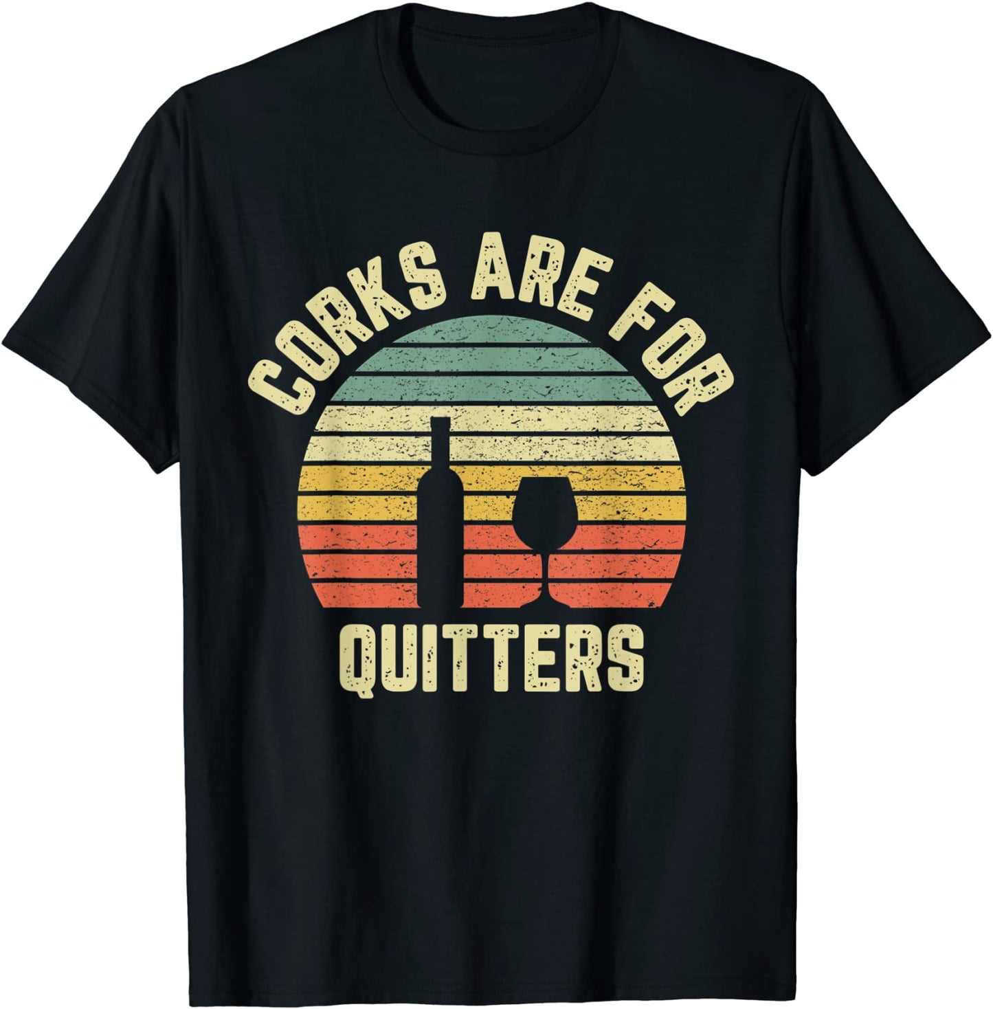 Funny Wine Shirt Corks Are For Quitters Wine Gift Idea T-Shirt